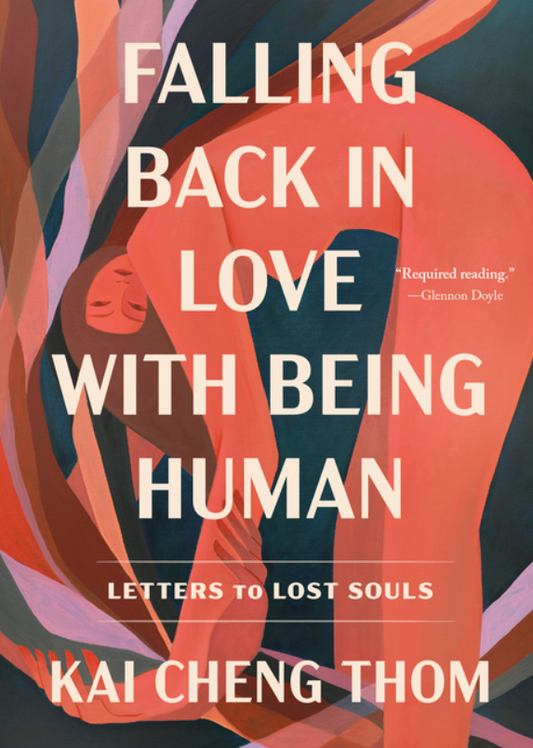 Falling Back in Love with Being Human: Letters to Lost Souls by Kai Cheng Thom
