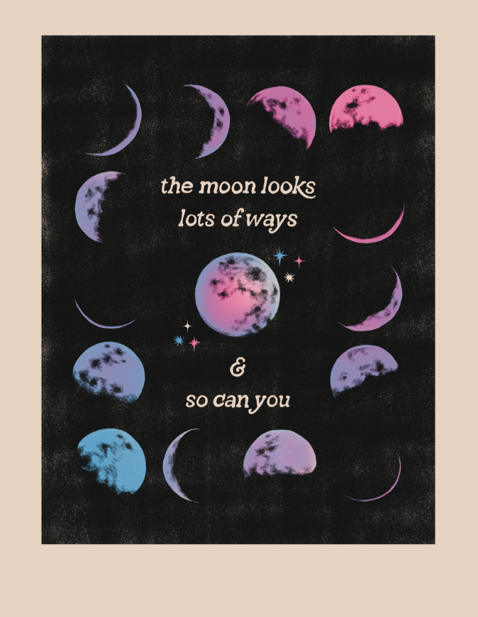 Waning / Waxing: the moon looks lots of ways and so can you