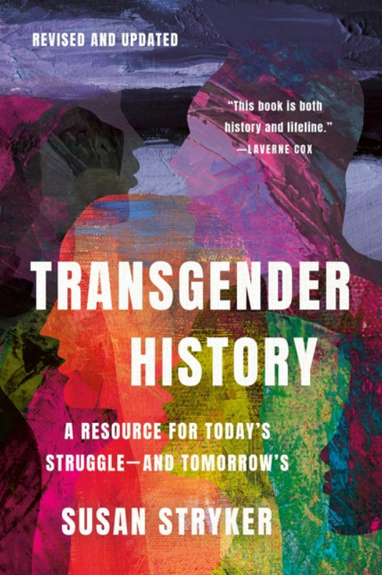 Transgender History, Third Edition: A Resource for Today's Struggle--And Tomorrow's by Susan Stryker