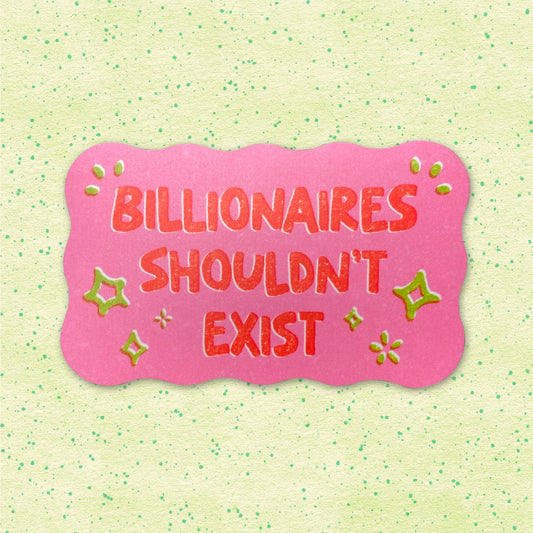 Billionaires Shouldn't Exist sticker