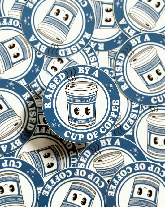 Raised By A Cup of Coffee Sticker