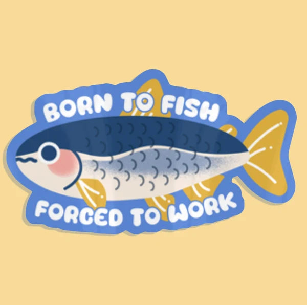 Born To Fish Forced To Work sticker