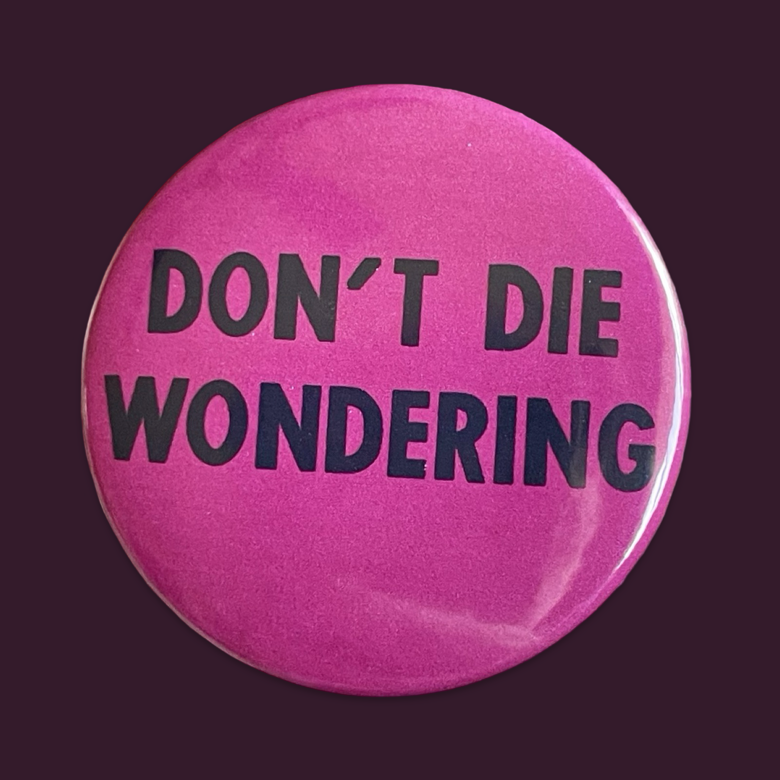 Don't Die Wondering Badge