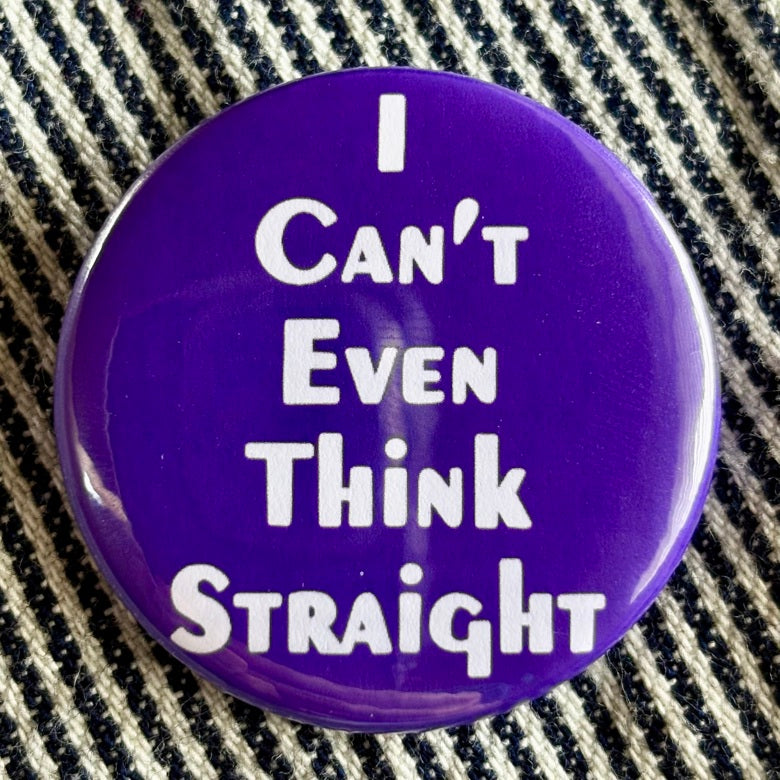 I Can't Even Think Straight badge