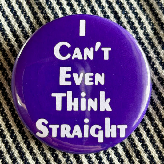I Can't Even Think Straight badge