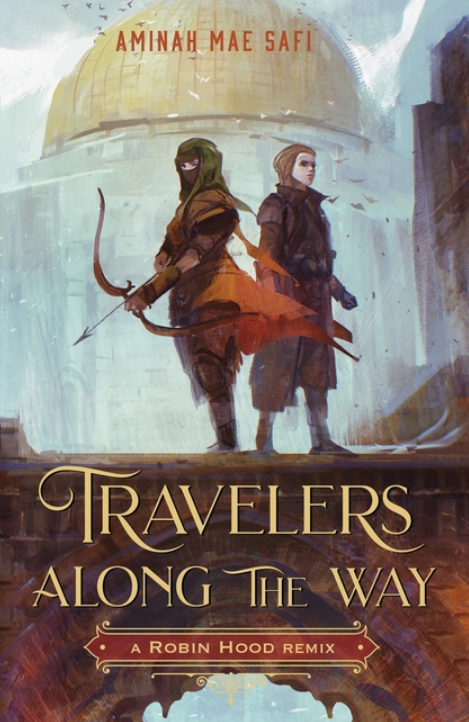 Travelers Along the Way: A Robin Hood Remix (Remixed Classics #3) by Aminah Mae Safi
