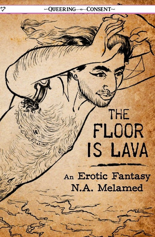 The Floor Is Lava: An Erotic Fantasy (Queering Consent) by Nicholai Avigdor Melamed