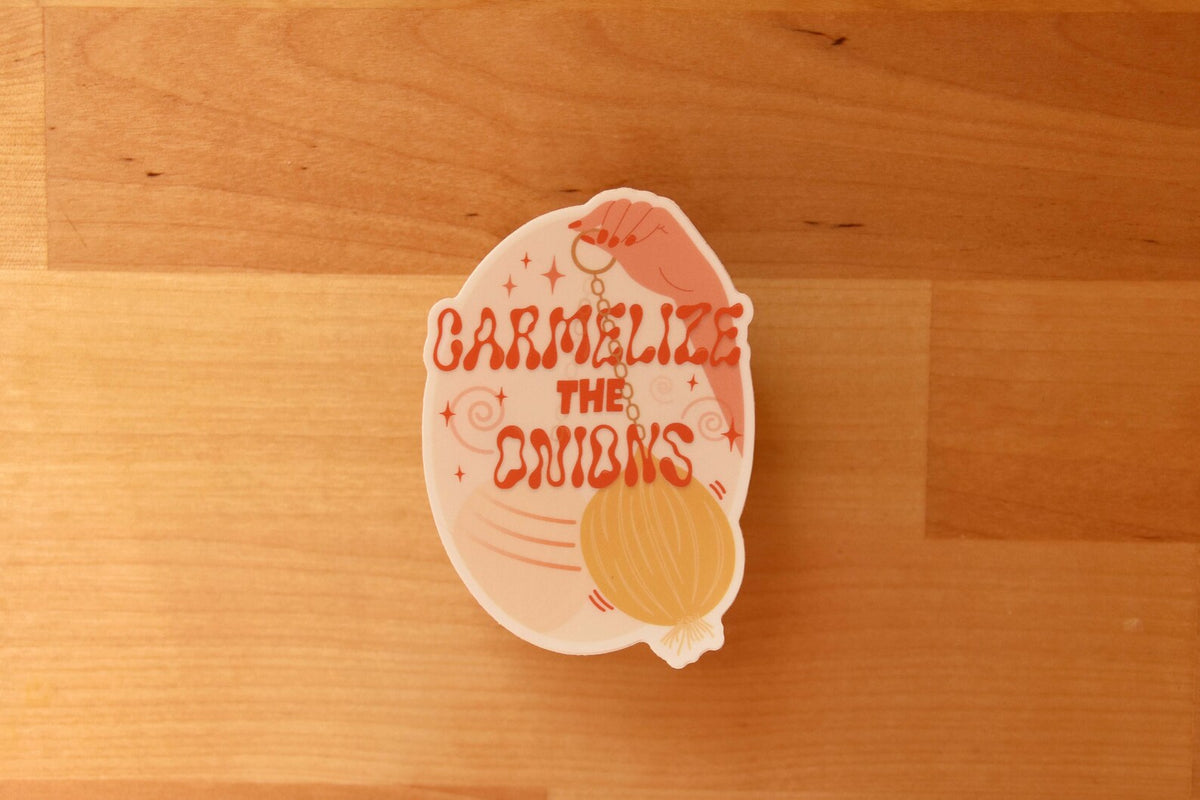 Caramelize the Onions Sticker