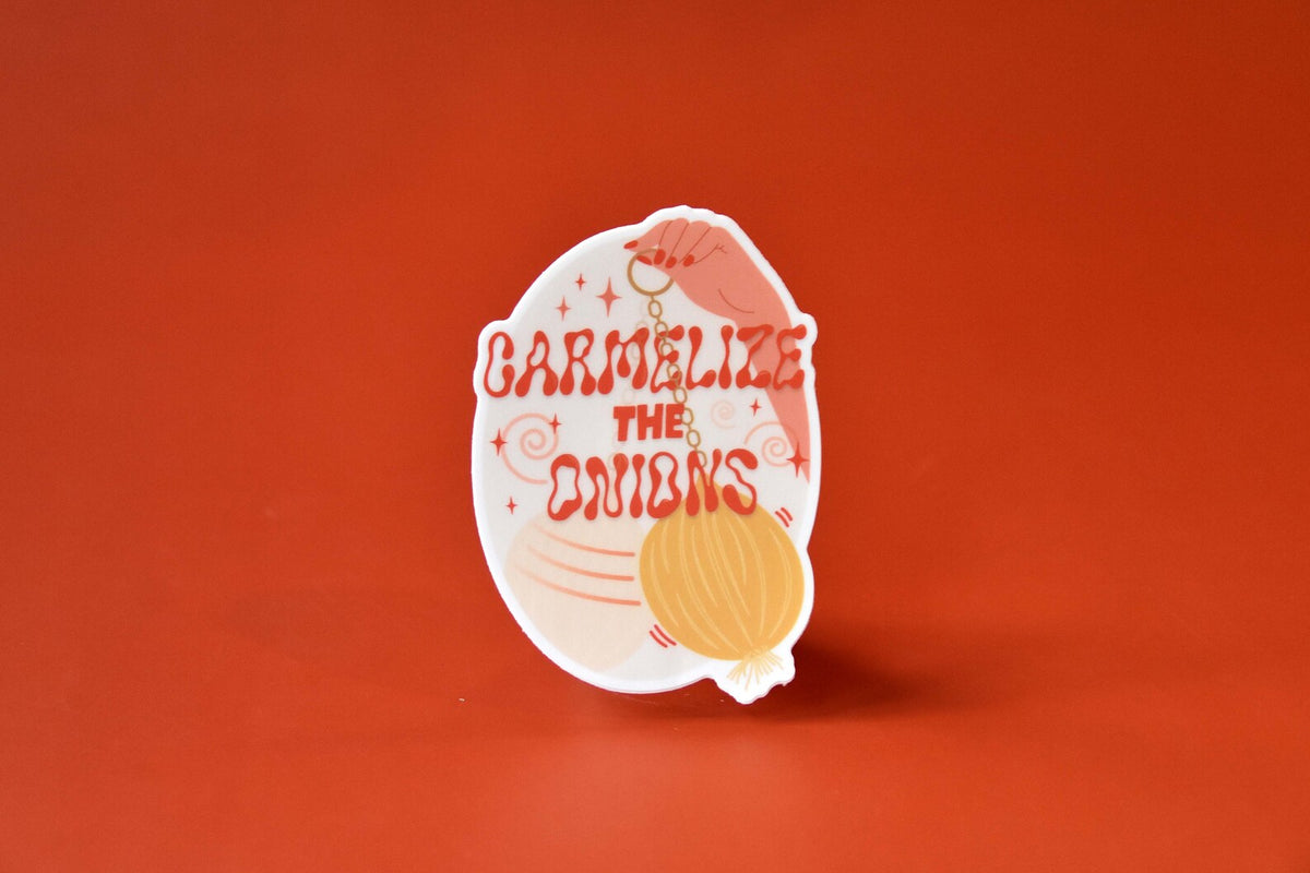 Caramelize the Onions Sticker