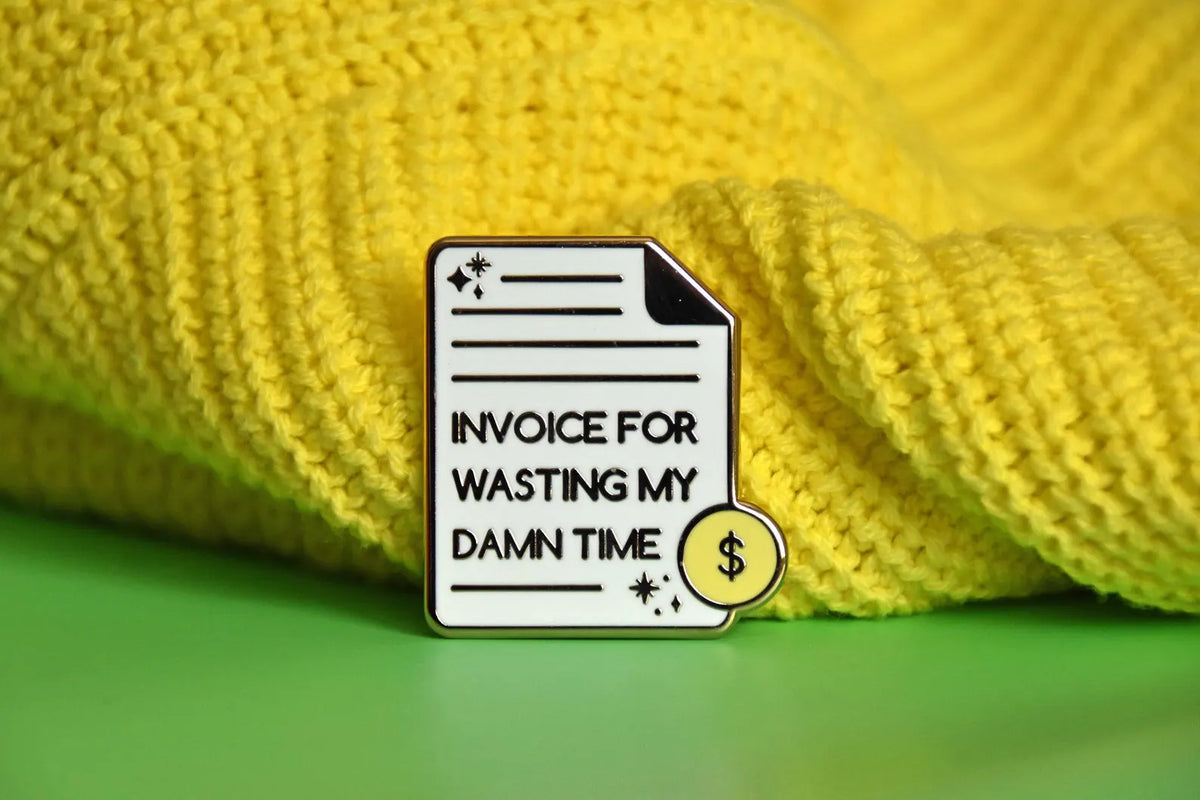 Invoice for Wasting My Time Pin