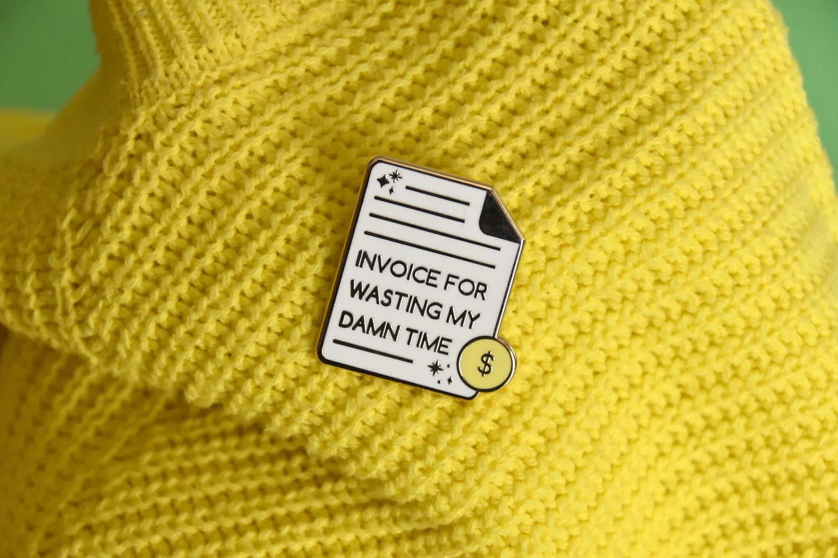 Invoice for Wasting My Time Pin