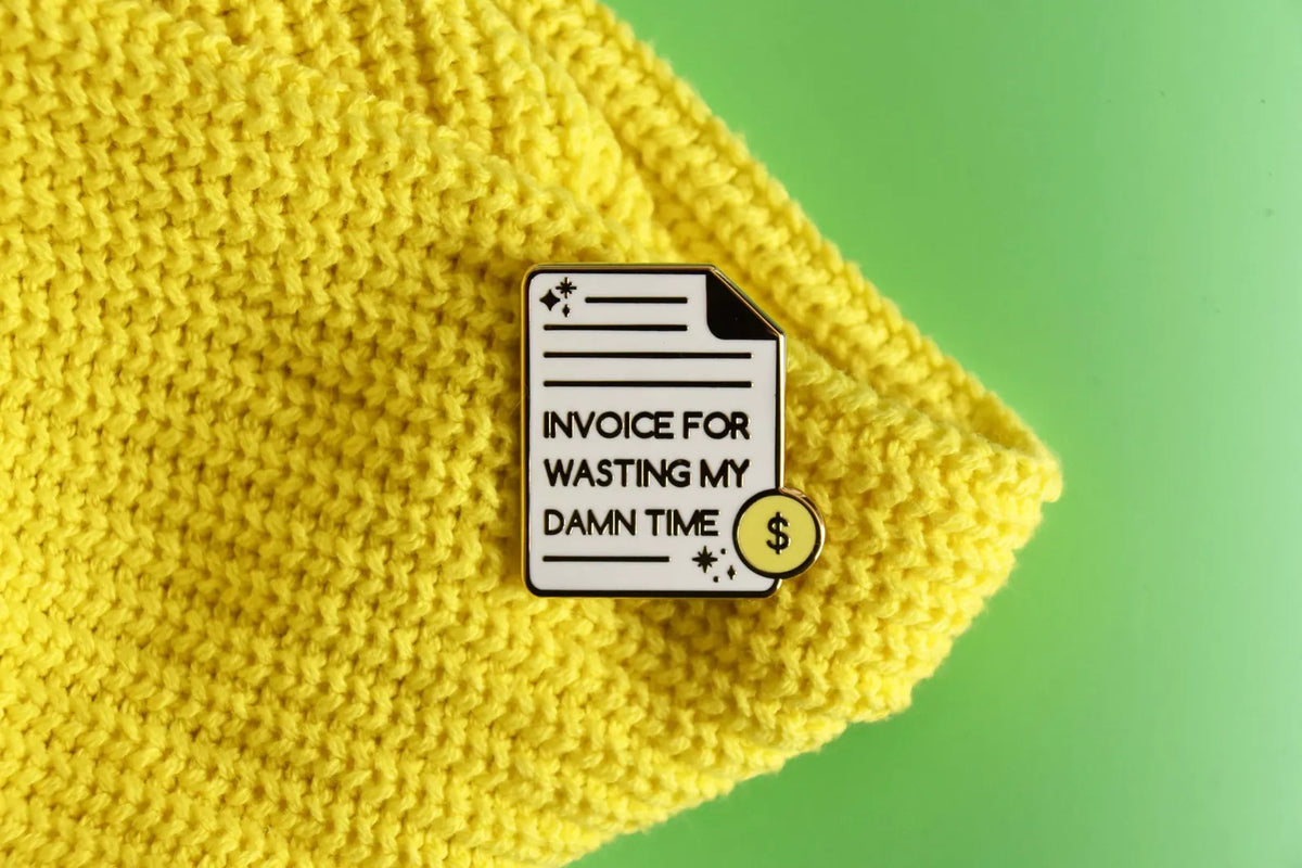 Invoice for Wasting My Time Pin