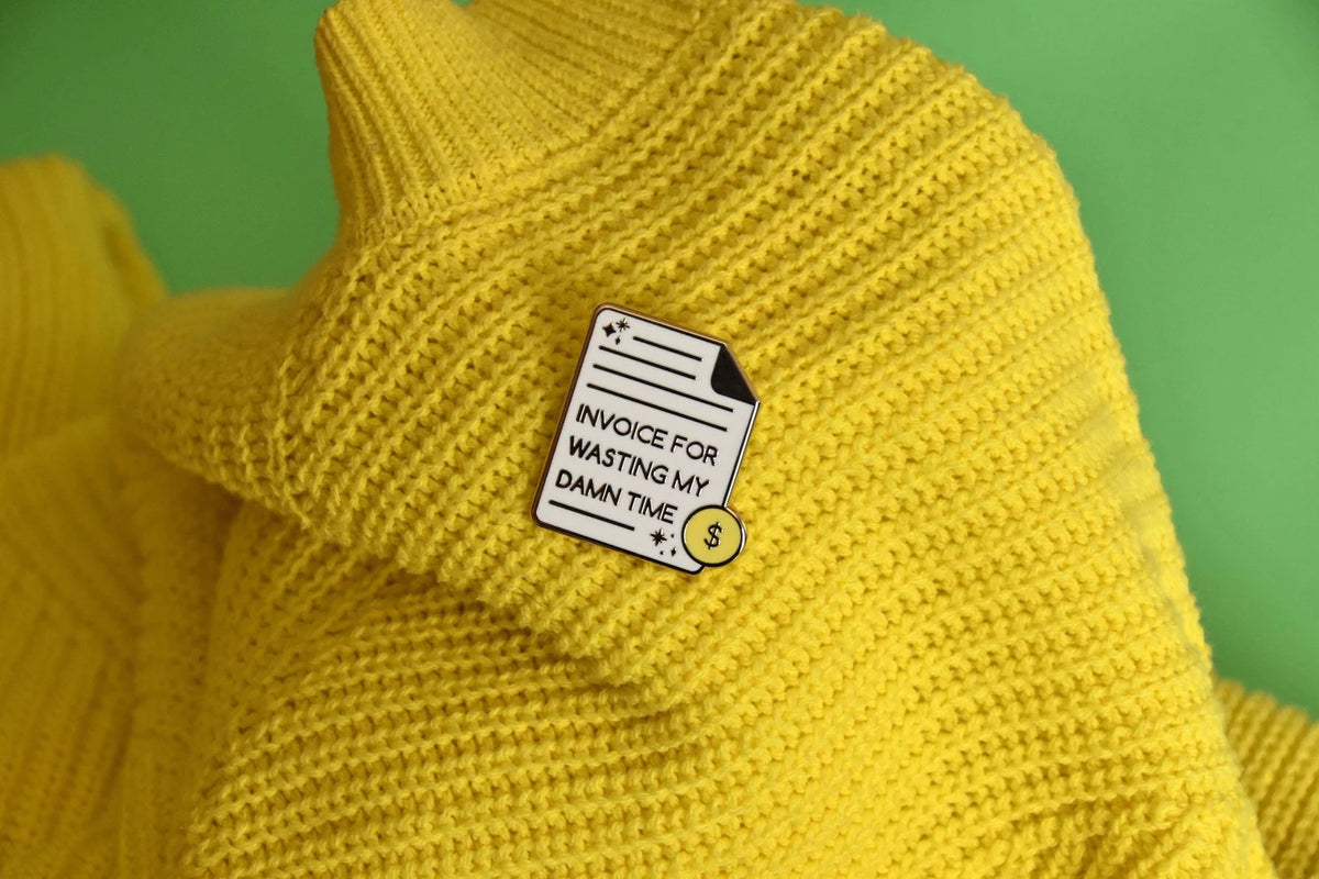 Invoice for Wasting My Time Pin