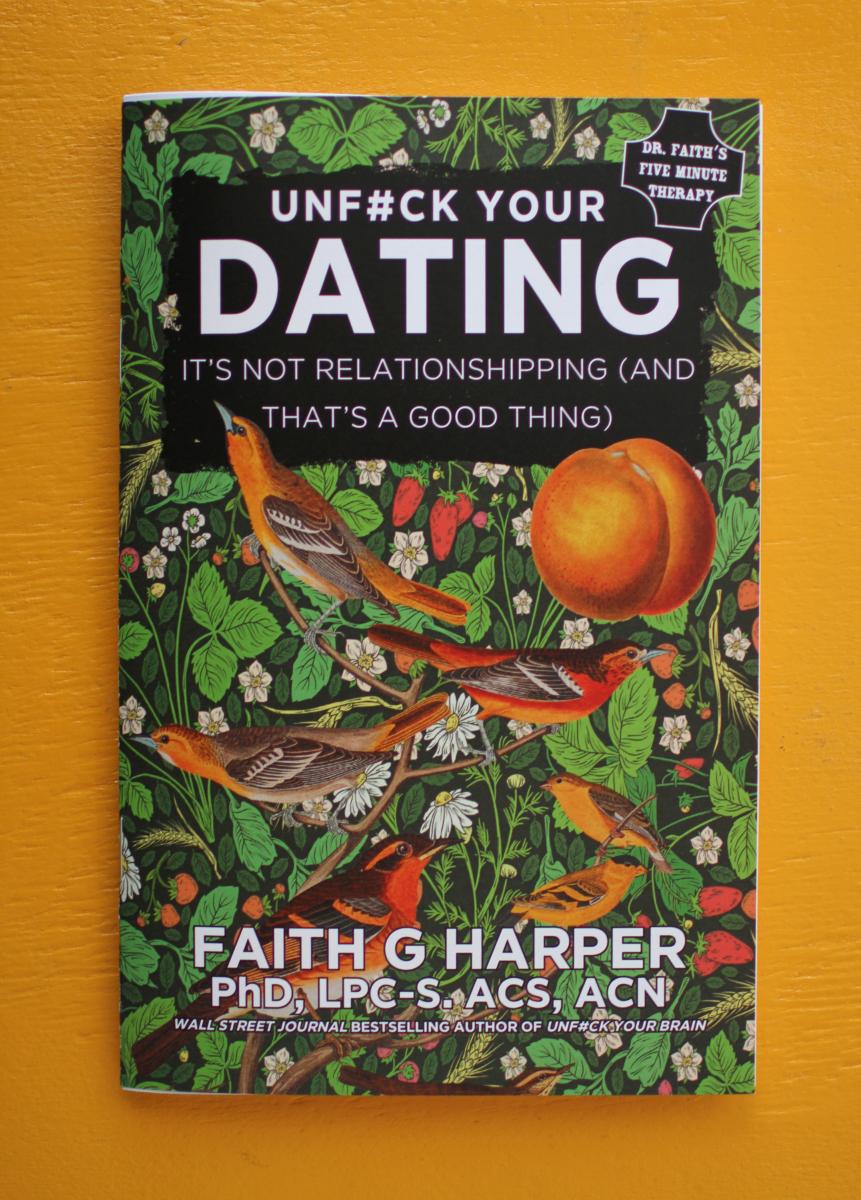 Unfuck Your Dating: It's Not Relationshipping (and That's a Good Thing) by Dr. Faith G. Harper