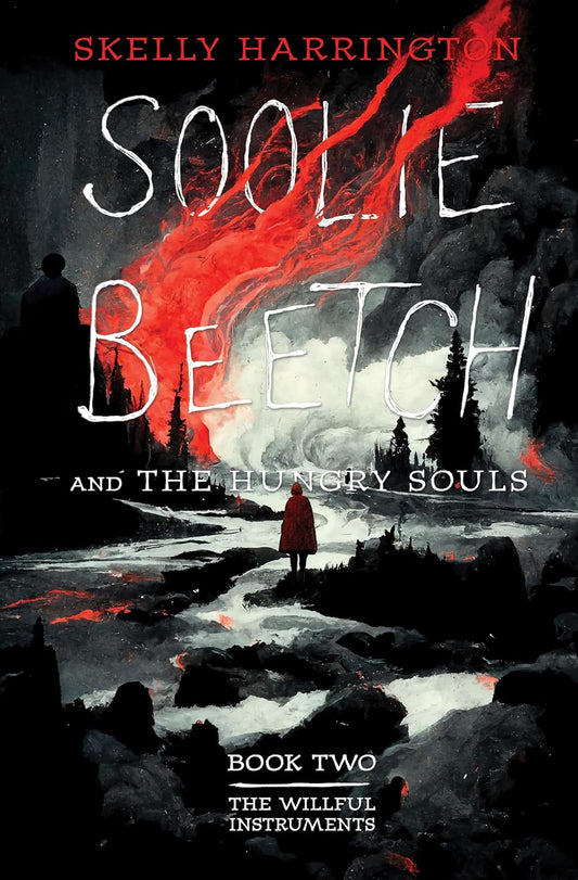 Soolie Beetch and the Hungry Souls (The Willful Instruments #2) by Skelly Harrington
